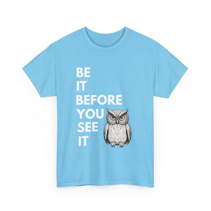 Be It Before You See It Owl T-Shirt - Motivational Spiritual Owl Shirt, Inspirational Owl Lover Tee, Uplifting Positive Message Gift