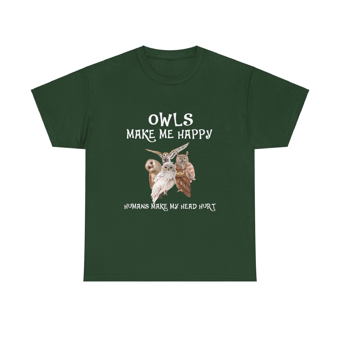 Owls Make Me Happy, Humans Make My Head Hurt - Whimsical Humor Tee