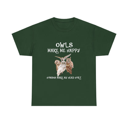 Owls Make Me Happy, Humans Make My Head Hurt - Whimsical Humor Tee