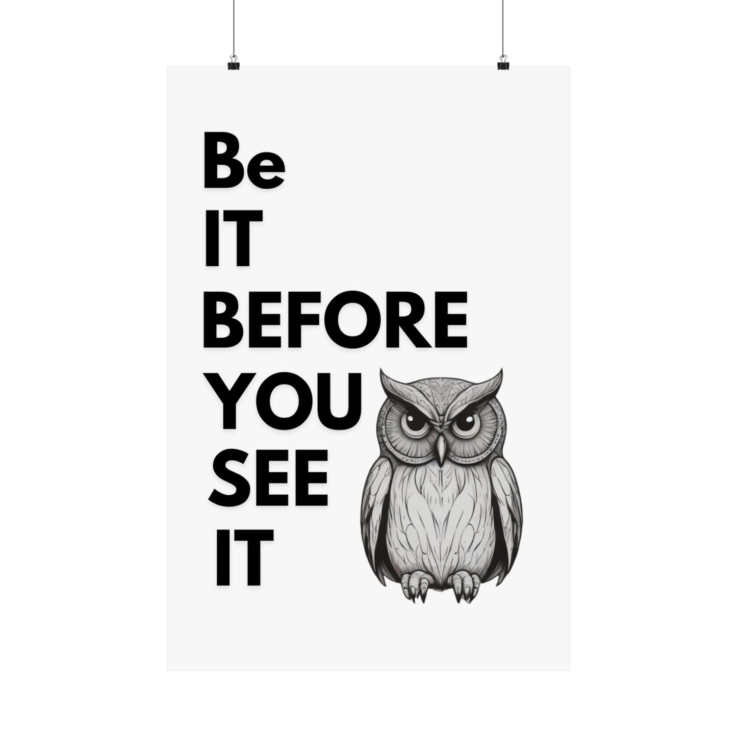 “Be it before you see it” - Matte Vertical Posters