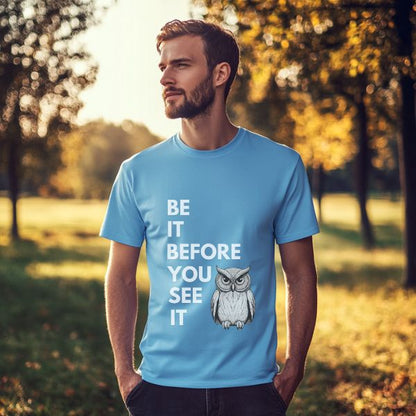 Be It Before You See It Owl T-Shirt - Motivational Spiritual Owl Shirt, Inspirational Owl Lover Tee, Uplifting Positive Message Gift