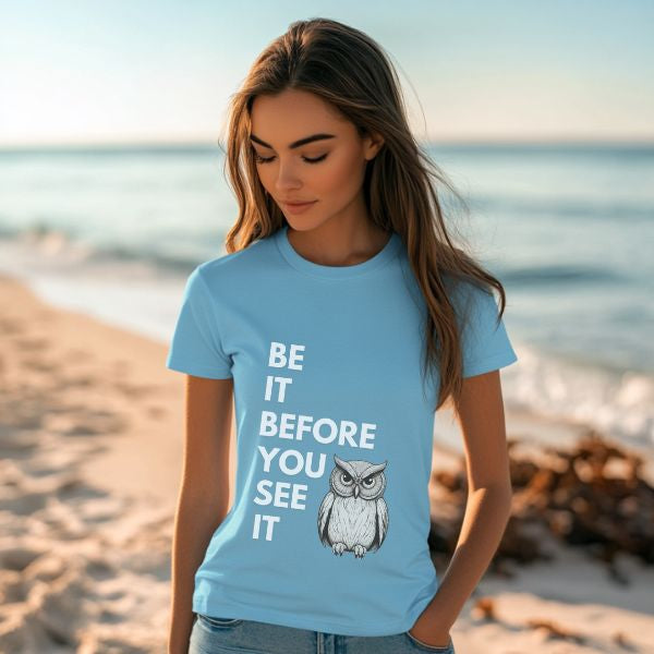 Be It Before You See It Owl T-Shirt - Motivational Spiritual Owl Shirt, Inspirational Owl Lover Tee, Uplifting Positive Message Gift