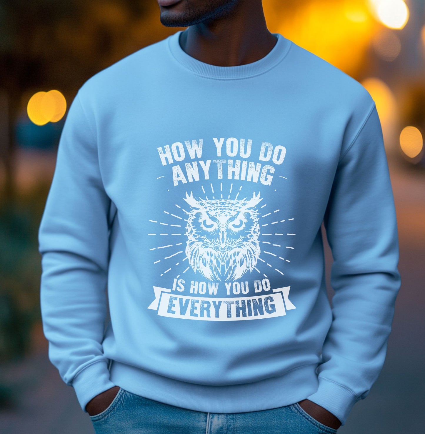 How You Do Anything Is How You Do Everything Owl T-Shirt - Inspirational Owl Design Sweater, Motivational Gift for Owl Lovers